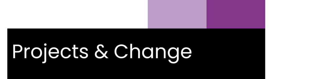 Projects & Change
